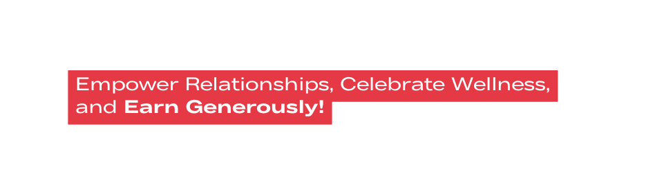 Empower Relationships Celebrate Wellness and Earn Generously